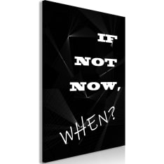 Artgeist If Not Now, When?  Vertical taulu