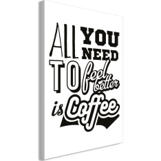 Artgeist All You Need To Feel Better Is Coffee  Vertical taulu