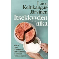 Itsekkyyden Aika - miten yltiöyksilöllinen kulttuurimme sai meidät voimaan pahoin