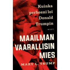 Mary L. Trump: Maailman Vaarallisin mies, kuinka perheeni loi Donald Trumpin