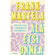 Frank Martela: Älä Etsi Onnea