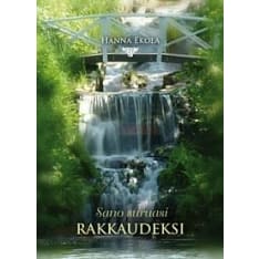 Hanna Ekola: Sano suruasi rakkaudeksi