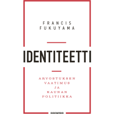 Francis Fukuyama: Identity – The demand for appreciation and the politics of resentment
