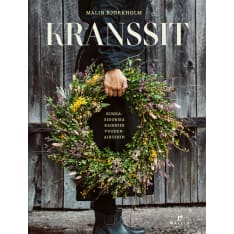 Malin Björkholm: Kranssit - Kukkasidoksia kaikkiin vuodenaikoihin