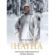 Tapio Saarelainen: Simo Häyhä - Legendary sniper of the Winter War (2021 edition)