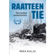 Mika Kulju: Raatteen Tie - Talvisodan sankaritarina