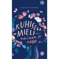 Karita Palomäki: Kuhiseva mieli – nainen ja ADHD