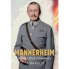 Mika Kulju: Mannerheim - Valtiomies, sotilas ja kosmopoliitti
