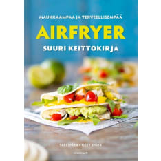 Sari Spåra: Airfryer - Suuri keittokirja - Parhaat reseptit