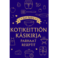 Sari Spåra: Kotikeittiön käsikirja - Parhaat reseptit
