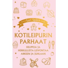 Kotileipurin Parhaat - helppoa ja herkullista leivontaa arkeen ja juhlaan