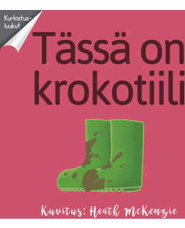 TÄSSÄ ON KROKOTIILI KURKISTUSKIRJA Main Image