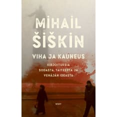 Mihail Siskin: Viha ja kauneus - Kirjoituksia sodasta, taiteesta ja Venäjän ideasta  