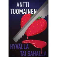 Antti Tuomainen: Hyvällä tai sahalla