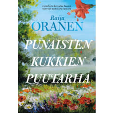 Raija Oranen: Punaisten kukkien puutarha  