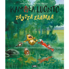 Kamala luonto - Täyttä elämää  