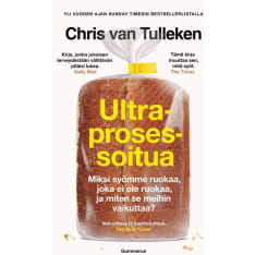 Chris Tulleken: Ultraprosessoitua - Miksi Syömme Ruokaa, Joka Ei Ole Ruokaa