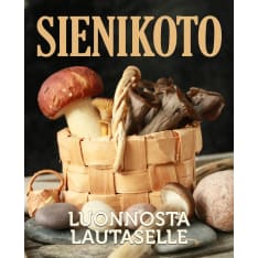 Anu Palevaara, Päivi Henttu: Sienikoto - from nature to the plate
