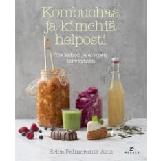 Kombuchaa ja kimchiä helposti - tie kehon ja aivojen terveyteen