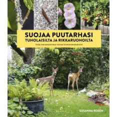Susanna Rosén: Suojaa puutarhasi tuholaisilta ja rikkaruohoilta – Torju kutsumattomat vieraat luonnonmukaisesti