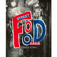 Mikko Takala, Sami Rekola: Street food Aasia - Japani & Korea