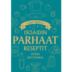 Sari Spåra: Isoäidin parhaat reseptit - Kodin keittokirja  