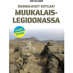 Kari Kallonen: Suomalaiset sotilaat muukalaislegioonassa - 4. laajennettu painos  
