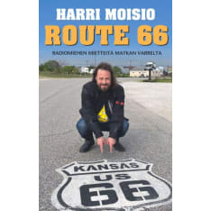 Harri Moisio: Route 66 - Radiomiehen mietteitä matkan varrelta