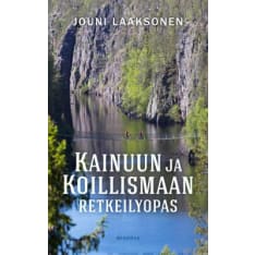 Jouni Laaksonen: Kainuun ja Koillismaan retkeilyopas  