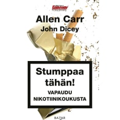 Allen Carr, John Dicey: Stumppaa tähän! - Vapaudu nikotiinikoukusta  