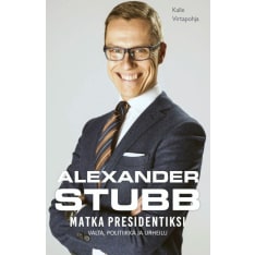 Kalle Virtapohja: Alexander Stubb - Matka presidentiksi
