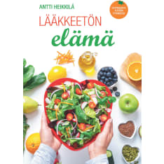 Antti Heikkilä: Lääkkeetön elämä 2023 painos