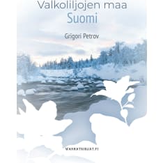 Grigori Petrov: Valkoliljojen maa Suomi