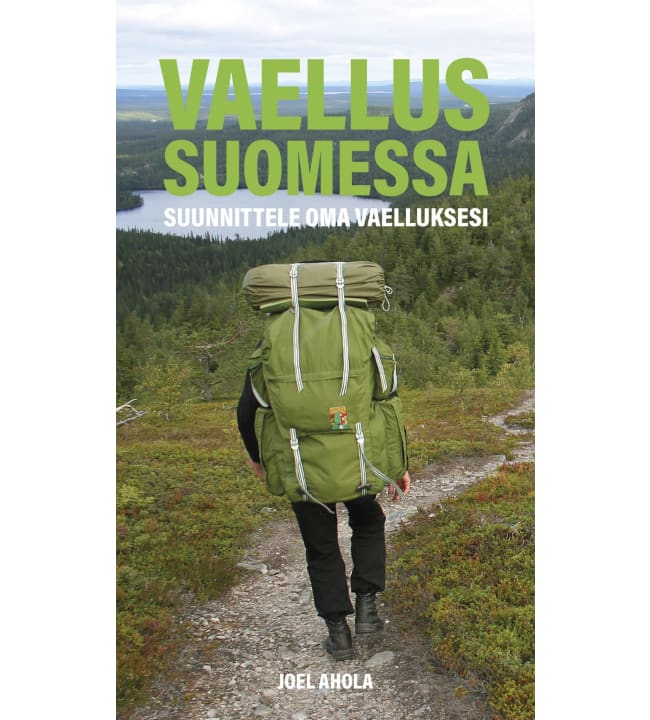 Joel Ahola: Vaellus Suomessa - Suunnittele oma vaelluksesi